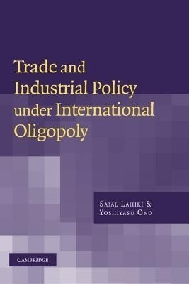 Trade and Industrial Policy under International Oligopoly(English, Hardcover, Lahiri Sajal)
