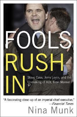 Fools Rush in  - Steve Case, Jerry Levin and the Unmaking of AOL Time Warner(English, Paperback, Munk Nina)