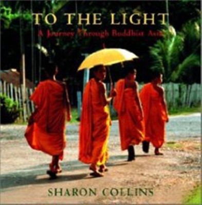 To the Light: A Journey Through Buddhist Asia(English, Hardcover, Collins Sharon)