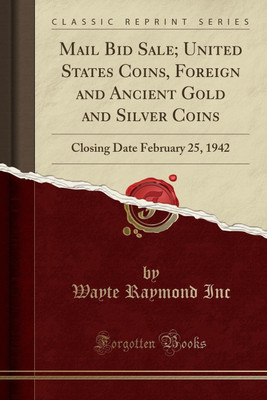Mail Bid Sale; United States Coins, Foreign and Ancient Gold and Silver Coins(English, Paperback, Inc Wayte Raymond)