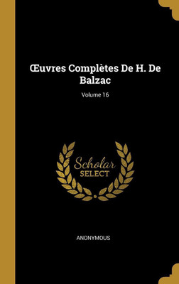 OEuvres Completes De H. De Balzac; Volume 16(French, Hardcover, Anonymous)