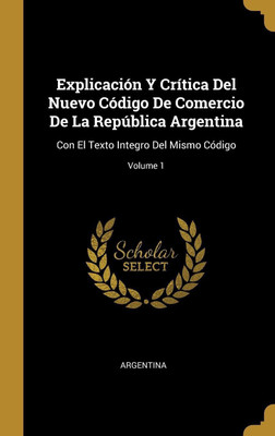 Explicacion Y Critica Del Nuevo Codigo De Comercio De La Republica Argentina(Spanish, Hardcover, unknown)