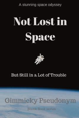 Not Lost in Space But Still in a Lot of Trouble(English, Paperback, Pseudonym Gimmicky)
