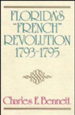 Florida's French Revolution, 1793-95(English, Hardcover, Bennett Charles E.)