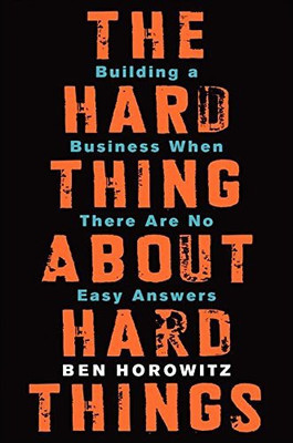The Hard Thing About Hard Things  - Building A Business When There are No Easy Answers(English, Hardcover, Ben Horowitz)