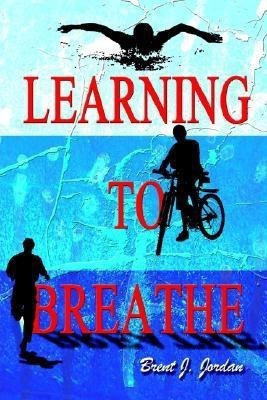 Learning to Breathe(English, Paperback, Jordan Brent J)