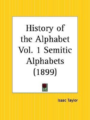 History of the Alphabet Vol. 1 Semitic Alphabets (1899): v. 1(English, Paperback, Taylor Isaac)