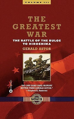 The Greatest War: Battle of the Bulge to Hiroshima v. 3(English, Paperback, Astor Gerald)