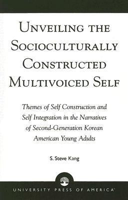 Unveiling the Socioculturally Constructed Multivoiced Self(English, Paperback, Kang Steve S.)
