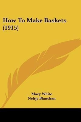 How To Make Baskets (1915)(English, Paperback, White Mary)