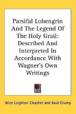 Parsifal Lohengrin And The Legend Of The Holy Grail(English, Paperback, Cleather Alice Leighton)