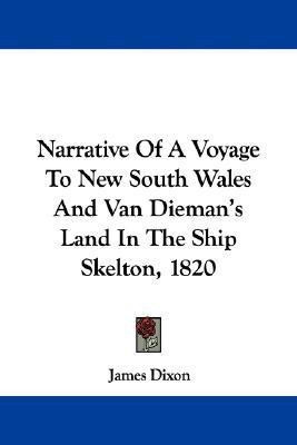 Narrative Of A Voyage To New South Wales And Van Dieman's Land In The Ship Skelton, 1820(English, Paperback, Dixon James)