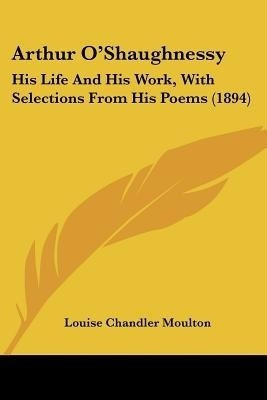 Arthur O'Shaughnessy(English, Paperback, Moulton Louise Chandler)