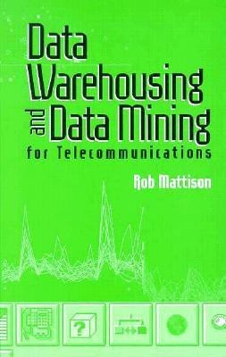 Data Warehousing and Data Mining for Telecommunications(English, Hardcover, Mattison Robert)