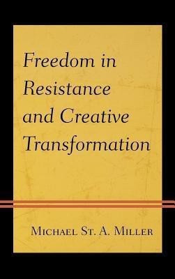 Freedom in Resistance and Creative Transformation(English, Hardcover, Miller Michael St. A.)