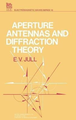Aperture Antennas and Diffraction Theory(English, Hardcover, Jull E.V.)