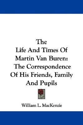 The Life And Times Of Martin Van Buren(English, Paperback, MacKenzie William L)