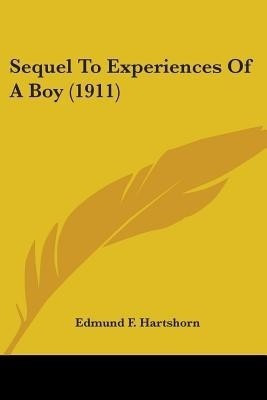 Sequel To Experiences Of A Boy (1911)(English, Paperback, Hartshorn Edmund F)
