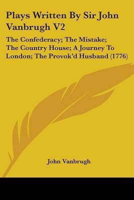 Plays Written By Sir John Vanbrugh V2(English, Paperback, Vanbrugh John)