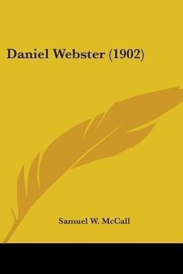 Daniel Webster (1902)(English, Paperback, McCall Samuel W)