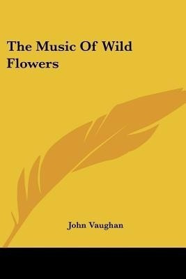 The Music Of Wild Flowers(English, Paperback, Vaughan John)