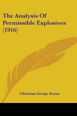 The Analysis Of Permissible Explosives (1916)(English, Paperback, Storm Christian George)