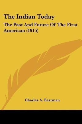 The Indian Today(English, Paperback, Eastman Charles A)