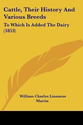 Cattle, Their History And Various Breeds(English, Paperback, Martin William Charles Linnaeus)