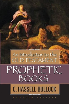 Introduction to the Old Testament Prophetic Books, An(English, Hardcover, Bullock C. Hassell)
