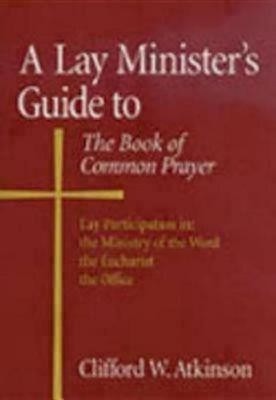 A Lay Minister's Guide to the Book of Common Prayer(English, Paperback, Atkinson Clifford W.)