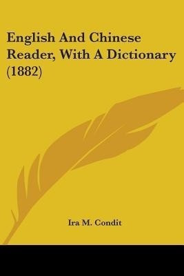 English And Chinese Reader, With A Dictionary (1882)(English, Paperback, Condit Ira M)