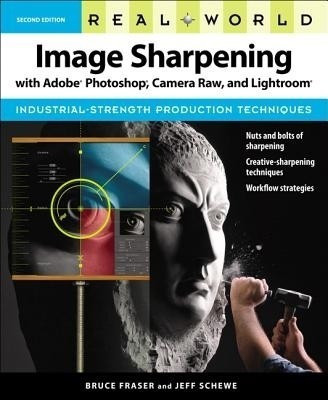 Real World Image Sharpening with Adobe Photoshop, Camera Raw, and Lightroom(English, Paperback, Fraser Bruce)
