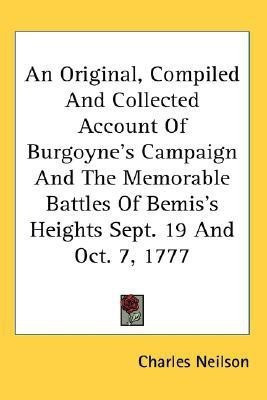 An Original, Compiled And Collected Account Of Burgoyne's Campaign And The Memorable Battles Of Bemis's Heights Sept. 19 And Oct. 7, 1777(English, Paperback, Neilson Charles)
