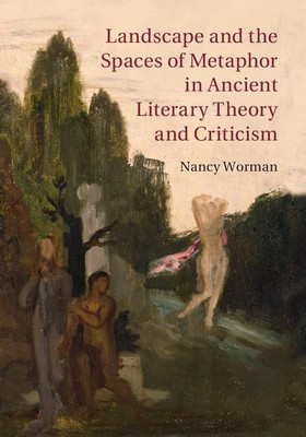 Landscape and the Spaces of Metaphor in Ancient Literary Theory and Criticism(English, Hardcover, Worman Nancy)