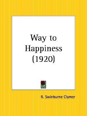 Way to Happiness (1920)(English, Paperback, Clymer R.Swinburne)