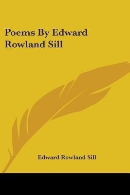 Poems By Edward Rowland Sill(English, Paperback, Sill Edward Rowland)