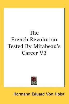 The French Revolution Tested By Mirabeau's Career V2(English, Paperback, Von Holst Hermann Eduard)
