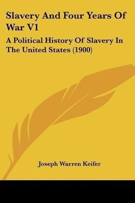 Slavery And Four Years Of War V1(English, Paperback, Keifer Joseph Warren)