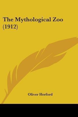 The Mythological Zoo (1912)(English, Paperback, Herford Oliver)