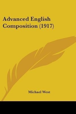 Advanced English Composition (1917)(English, Paperback, West Michael)