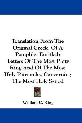 Translation From The Original Greek, Of A Pamphlet Entitled(English, Paperback, King William C)