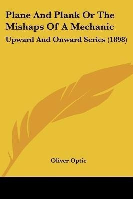 Plane And Plank Or The Mishaps Of A Mechanic(English, Paperback, Optic Oliver Professor)