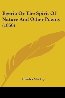 Egeria Or The Spirit Of Nature And Other Poems (1850)(English, Paperback, MacKay Charles)