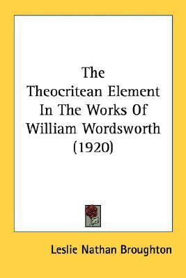 The Theocritean Element In The Works Of William Wordsworth (1920)(English, Paperback, Broughton Leslie Nathan)