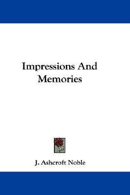 Impressions And Memories(English, Paperback, Noble J Ashcroft)