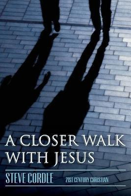 A Closer Walk with Jesus(English, Paperback, Cordle Steven)