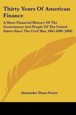 Thirty Years of American Finance(English, Paperback, Noyes Alexander Dana)