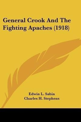 General Crook And The Fighting Apaches (1918)(English, Paperback, Sabin Edwin L)