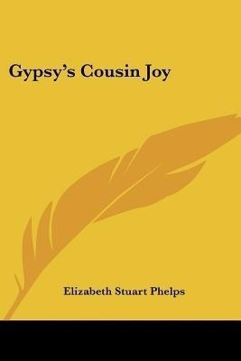 Gypsy's Cousin Joy(English, Paperback, Phelps Elizabeth Stuart)