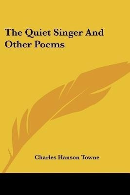 The Quiet Singer And Other Poems(English, Paperback, Towne Charles Hanson)